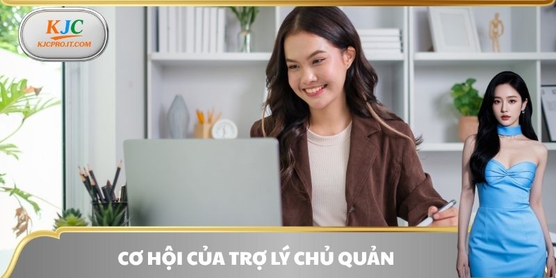 Cơ hội của trợ lý chủ quản