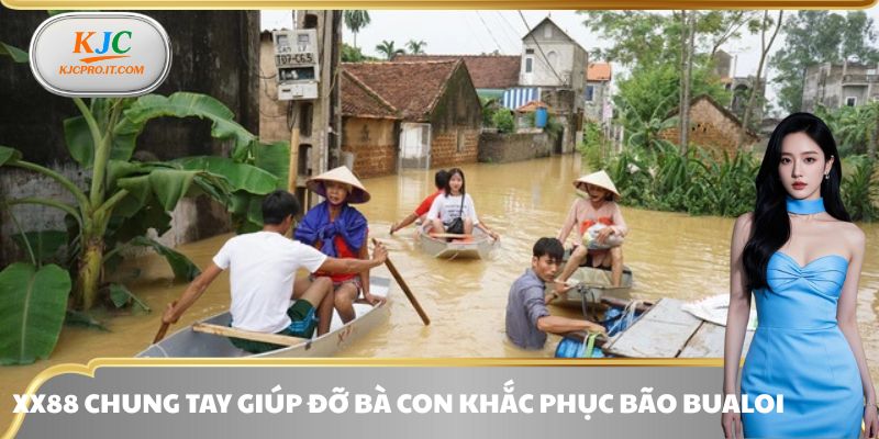 XX88 chung tay giúp đỡ bà con khắc phục bão bualoi